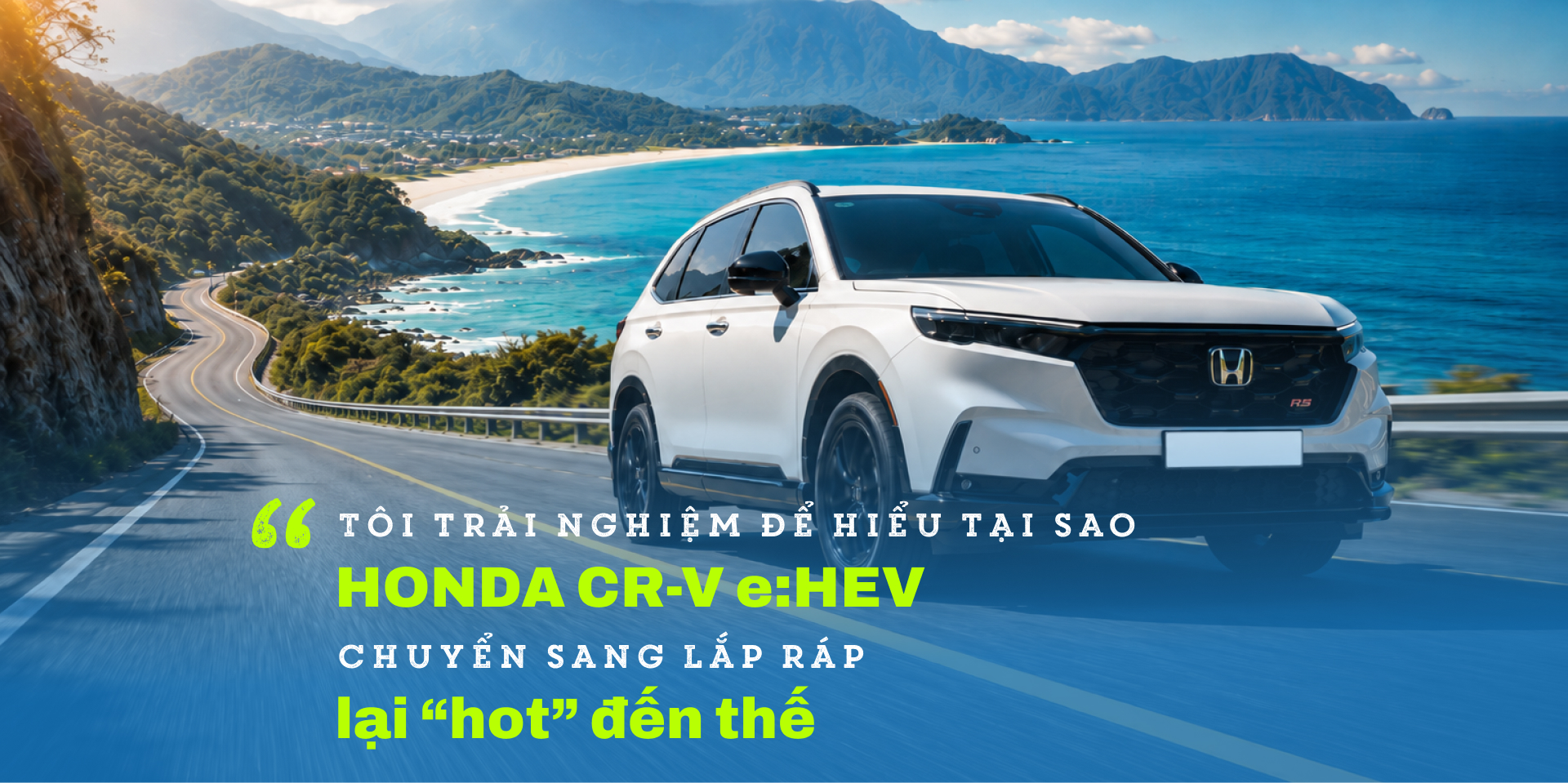 "Tôi trải nghiệm để hiểu tại sao Honda CR-V e:HEV chuyển sang lắp ráp lại hot đến thế"- Ảnh 1.