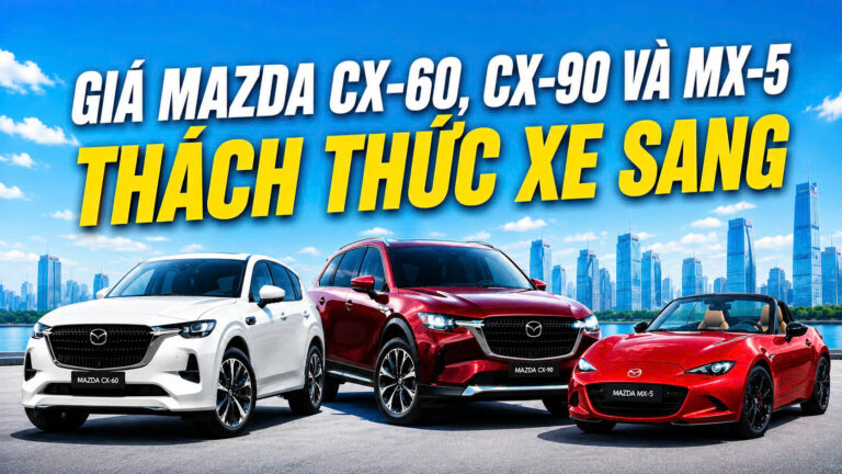 Mazda công bố giá bộ ba CX-60, CX-90, MX-5: Thách thức xe sang!